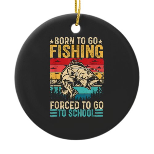 Born to Go Fishing Forced School Funny Ceramic Ornament