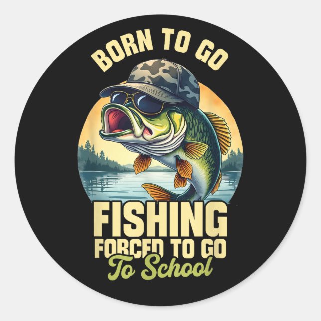 Born to Go Fishing Forced School Funny Classic Round Sticker (Front)