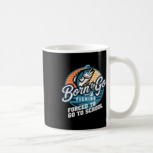 Born To Go Fishing Forced School Funny Fishing Boy Coffee Mug