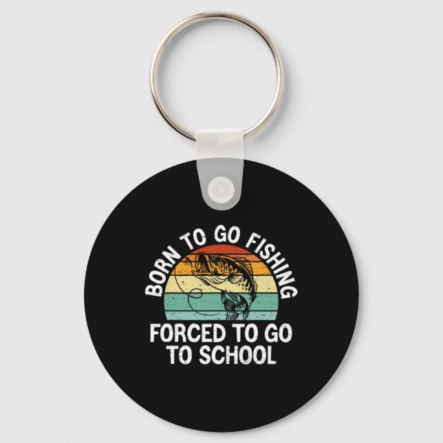 Born To Go Fishing Forced School Funny Fishing Boy Keychain (Front)