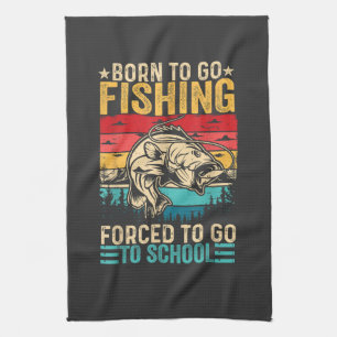 Born to Go Fishing Forced School Funny Kitchen Towel