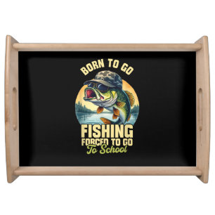 Born to Go Fishing Forced School Funny Serving Tray