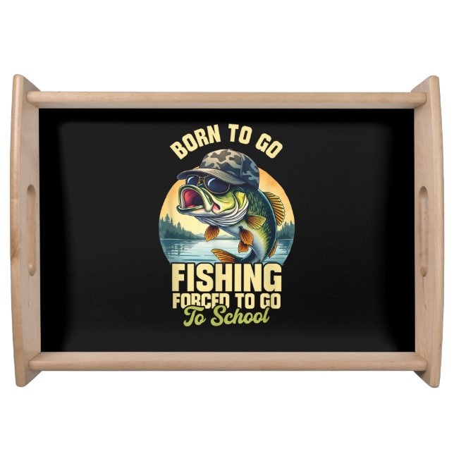Born to Go Fishing Forced School Funny Serving Tray (Front)