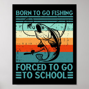 Born To Go Fishing Forced School  Poster