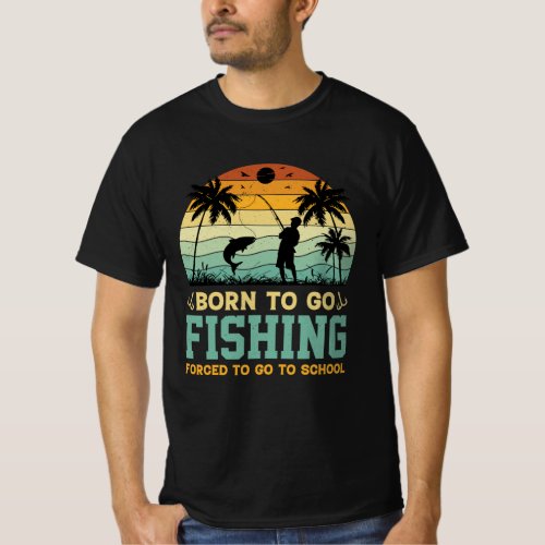 Born to Go Fishing Forced to Go School T_Shirt