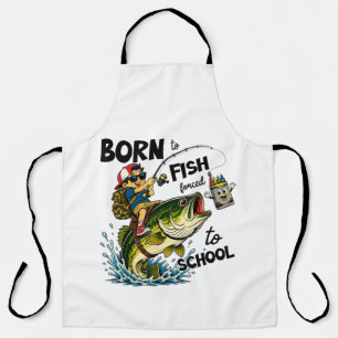 Born to Go Fishing Forced to Go to School Apron