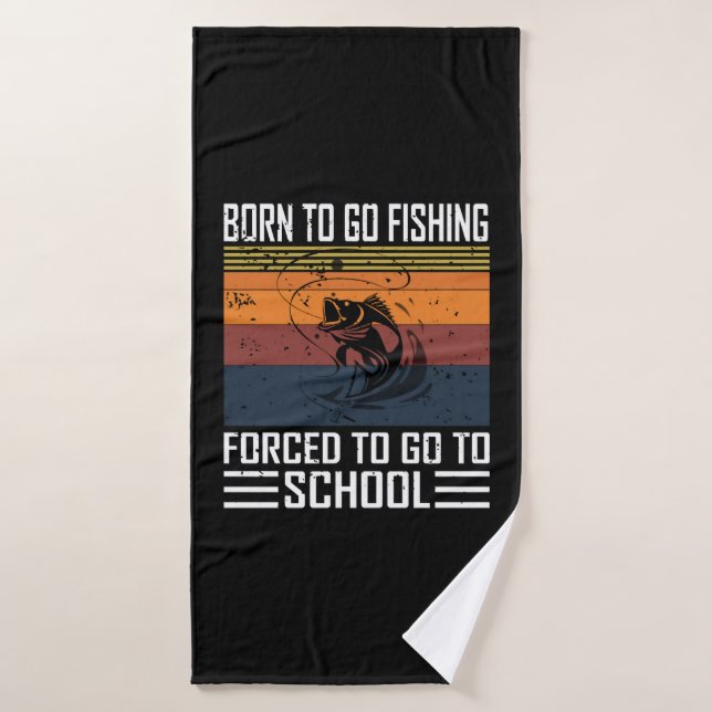 Born To Go Fishing forced To Go To School Bath Towel (Bath Towel)