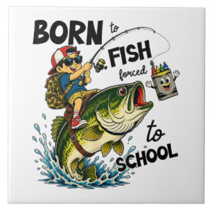 Born to Go Fishing Forced to Go to School Ceramic Tile