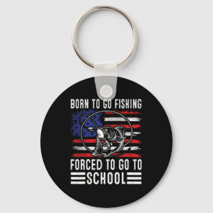 Born To Go Fishing Forced To Go To School Funny Fi Keychain