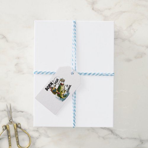Born to Go Fishing Forced to Go to School Gift Tags