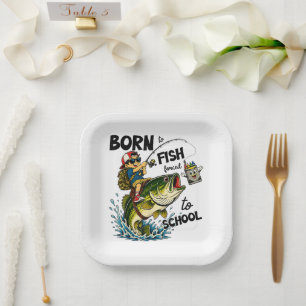 Born to Go Fishing Forced to Go to School Paper Plates
