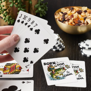 Born to Go Fishing Forced to Go to School Poker Cards