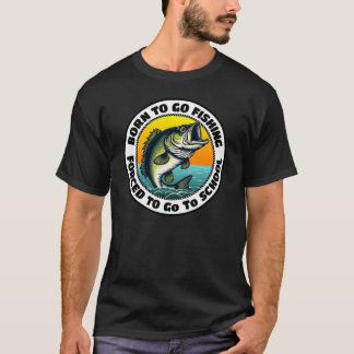 Born To Go Fishing Forced To Go To School T-Shirt