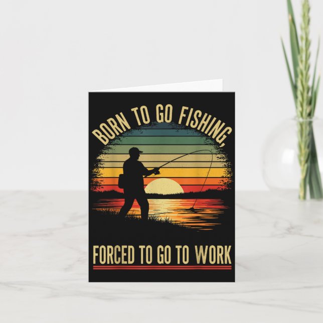 Born To Go Fishing Forced Work Funny Men Women Boy Card (Front)