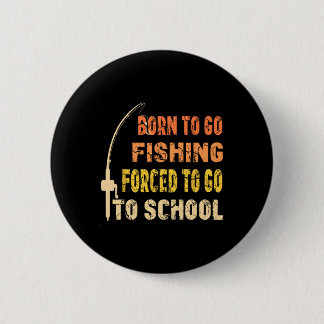 Born To Go Fishing Funny Fisherman Clothes  Button