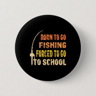 Born To Go Fishing Funny Fisherman Clothes Button