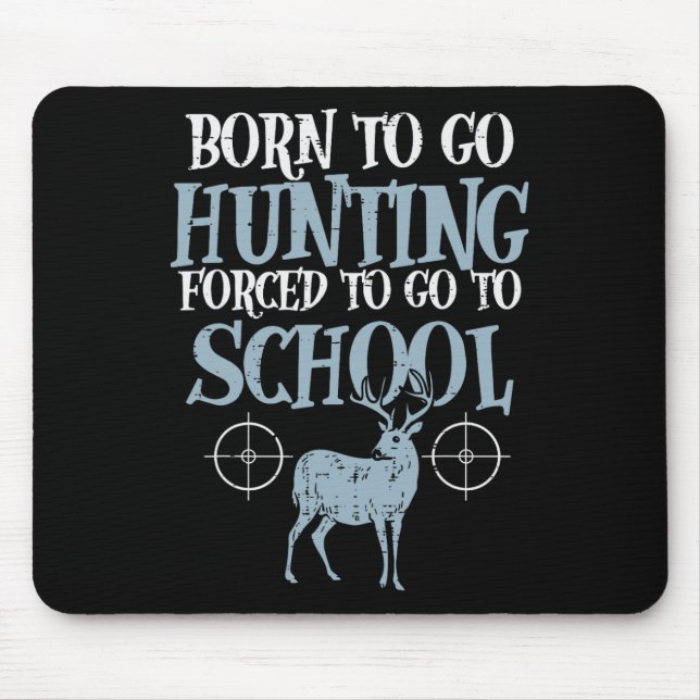 Born To Go Hunting Forced School Funny Hunter Boys Mouse Pad (Front)