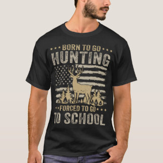 Born To Go Hunting Forced To Go To School Funny Hu T-Shirt