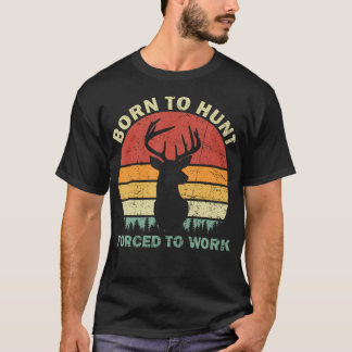 Born To Go Hunting Forced To Work Vintage Retro De T-Shirt