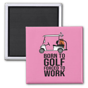 Born to Golf Force to Work  Magnet
