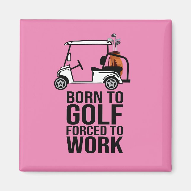 Born to Golf Force to Work  Magnet (Front)