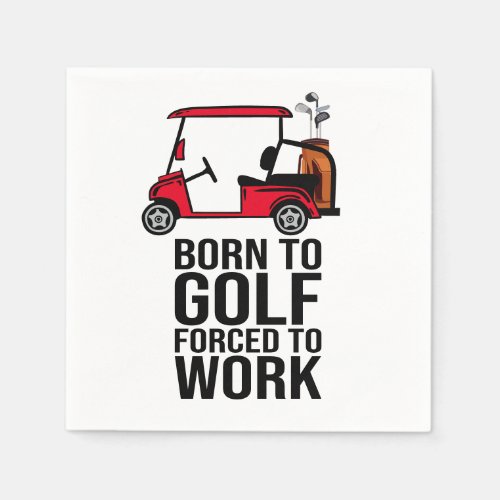 Born to Golf Force to Work  Napkins