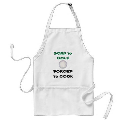 BORN to GOLF Forced to Cook Funny Golfing Adult Apron