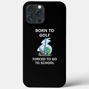 Born to golf Forced to go to school iPhone 13 Pro Max Case