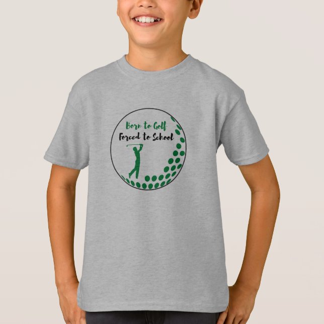 Born to golf forced to schoolT-Shirt T-Shirt (Front)