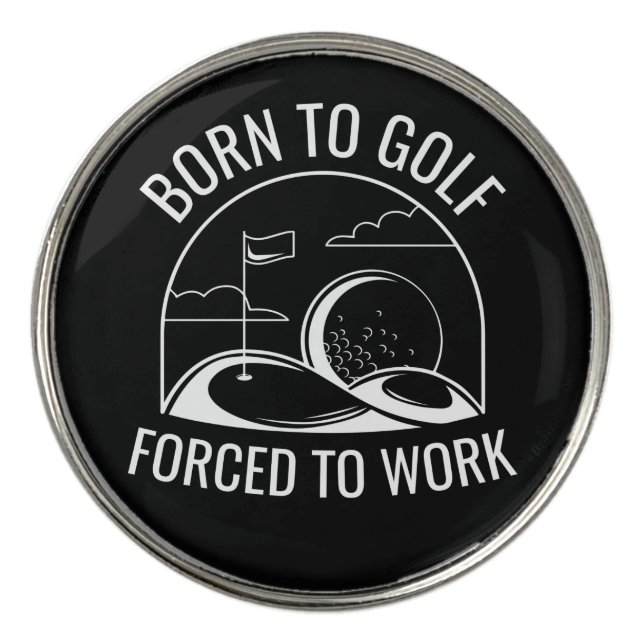 Born To Golf Forced To Work Ball Marker (Front)