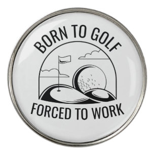 Born To Golf Forced To Work Ball Marker