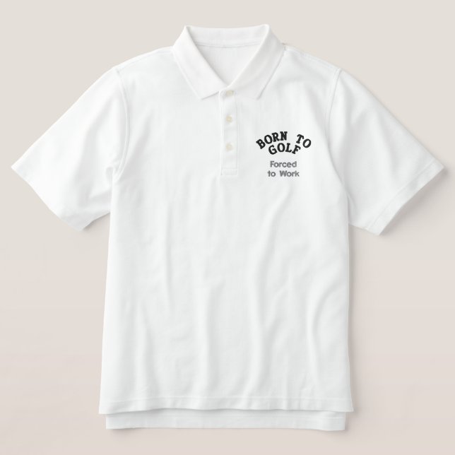 Born to Golf, Forced to Work Funny Golf Embroidered Polo Shirt (Design Front)