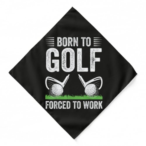 Born To Golf Forced To Work Funny Golfer Quote Bandana