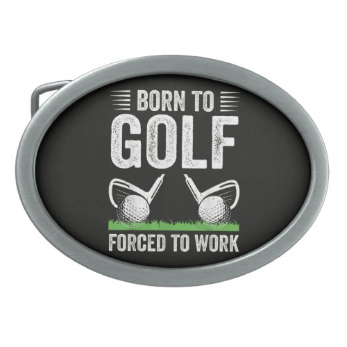 Born To Golf Forced To Work Funny Golfer Quote Belt Buckle