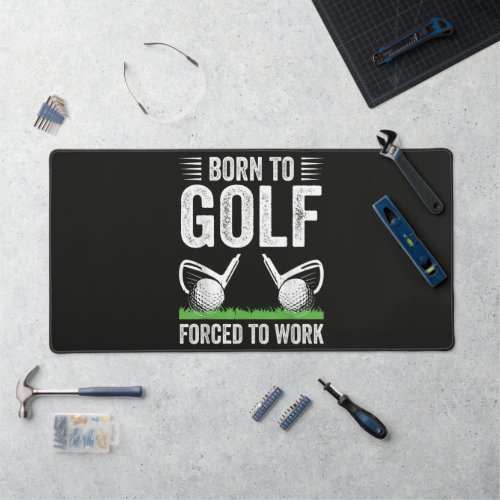 Born To Golf Forced To Work Funny Golfer Quote Desk Mat