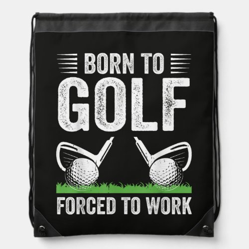 Born To Golf Forced To Work Funny Golfer Quote Drawstring Bag