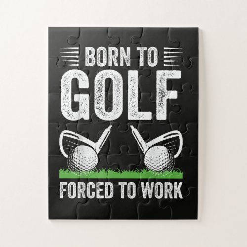 Born To Golf Forced To Work Funny Golfer Quote Jigsaw Puzzle
