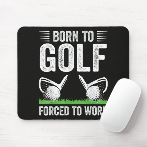 Born To Golf Forced To Work Funny Golfer Quote Mouse Pad