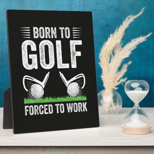 Born To Golf Forced To Work Funny Golfer Quote Plaque