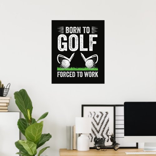 Born To Golf Forced To Work Funny Golfer Quote Poster