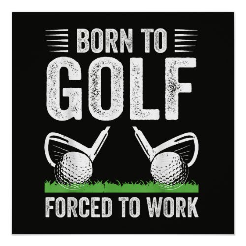 Born To Golf Forced To Work Funny Golfer Quote Poster