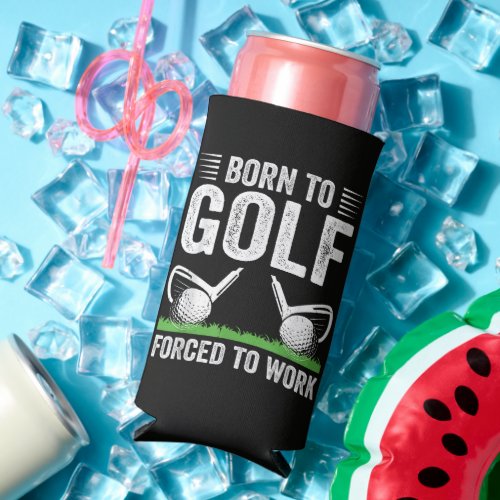 Born To Golf Forced To Work Funny Golfer Quote Seltzer Can Cooler