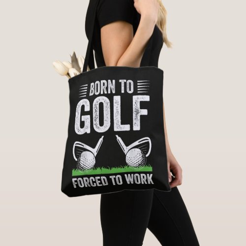 Born To Golf Forced To Work Funny Golfer Quote Tote Bag