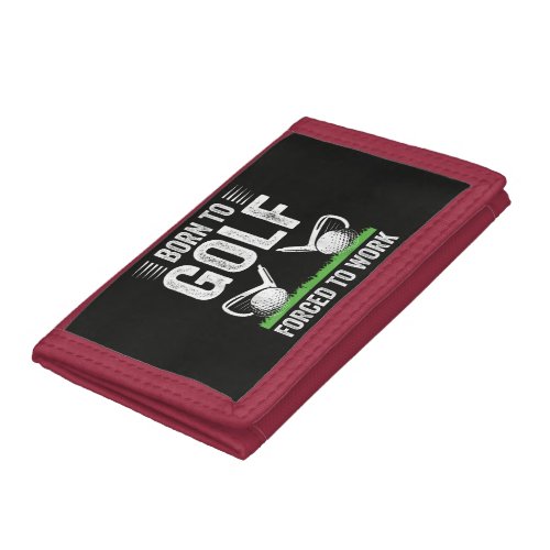 Born To Golf Forced To Work Funny Golfer Quote Trifold Wallet