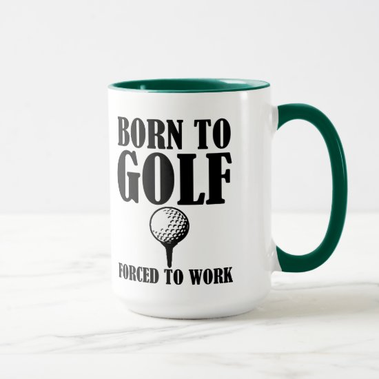 Born to Golf Forced to Work funny mug