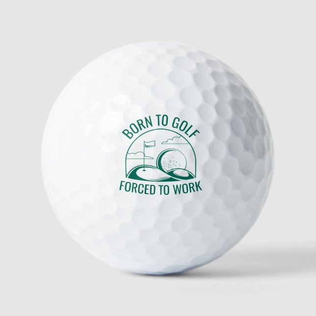 Born To Golf Forced To Work Golf Balls (Front)