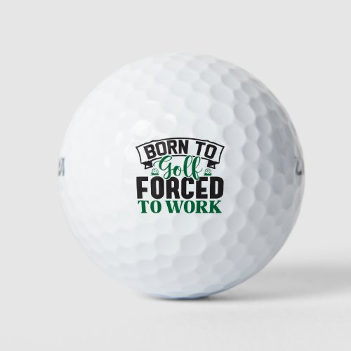 Born to Golf Forced to Work Golf Balls