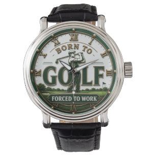 Born to Golf Forced to Work Golfer Gift Watch