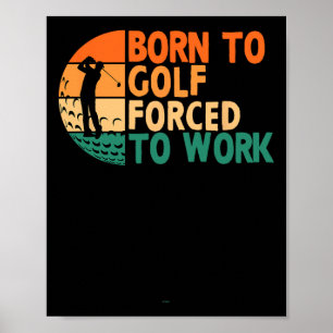 Born To Golf Forced To Work Golfing Golfer Funny P Poster