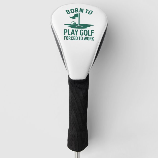 Born To Golf Forced To Work Head Cover (Front)